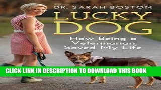 [EBOOK] DOWNLOAD Lucky Dog: How Being a Veterinarian Saved My Life GET NOW