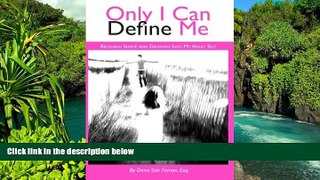 READ FULL  Only I Can Define Me: Releasing Shame and Growing Into My Adult Self  READ Ebook Full