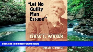Books to Read  Let No Guilty Man Escape: A Judicial Biography of Isaac C. Parker (Legal History of