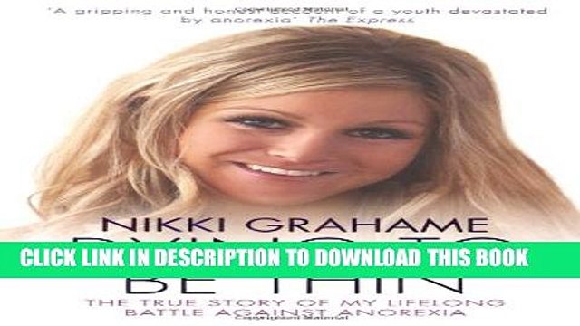 [EBOOK] DOWNLOAD Nikki Grahame: Dying To Be Thin: The True Story of My Lifelong Battle Against