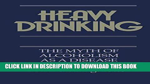 [EBOOK] DOWNLOAD Heavy Drinking: The Myth of Alcoholism as a Disease PDF