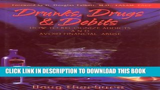[EBOOK] DOWNLOAD Drunks, Drugs   Debits: How to Recognize Addicts and Avoid Financial Abuse PDF