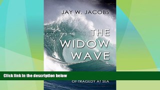 Big Deals  The Widow Wave: A True Courtroom Drama of Tragedy at Sea  Full Read Most Wanted