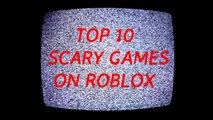 Top 10 Scariest Roblox Games Video Dailymotion - 