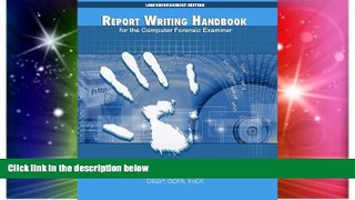 Must Have  Report Writing Handbook for the Computer Forensic Examiner: Law Enforcement Edition