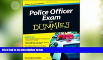 Big Deals  Police Officer Exam For Dummies  Full Read Best Seller