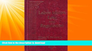 READ BOOK  Labor Union Law and Regulation  BOOK ONLINE