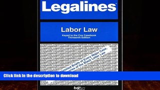 READ BOOK  Legalines: Labor Law: Adaptable to the Thirteenth Edition of the Cox Casebook FULL