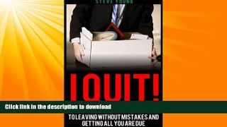 READ BOOK  I Quit My Job!: The California Employee s Guide to Parting Without Mistakes and