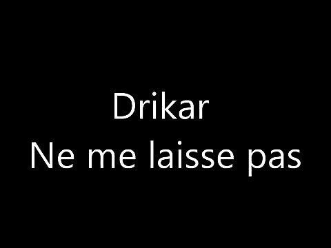 Drikar Ne me laisse pas (Paroles/Lyrics)