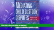FAVORITE BOOK  Mediating Child Custody Disputes: A Strategic Approach FULL ONLINE