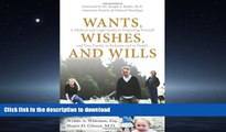 EBOOK ONLINE Wants, Wishes, and Wills: A Medical and Legal Guide to Protecting Yourself and Your