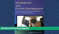 DOWNLOAD Intelligence and Private Investigation: Developing Sophisticated Methods for Conducting