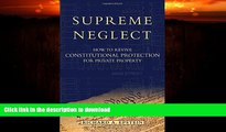 GET PDF  Supreme Neglect: How to Revive Constitutional Protection For Private Property