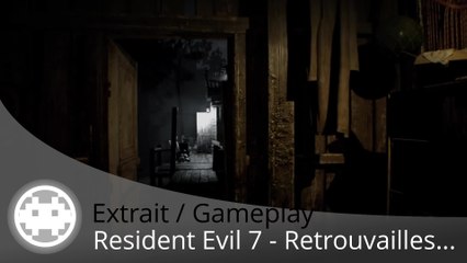 Extrait / Gameplay - Resident Evil 7 (Retrouvailles d'un Ami Cher !)