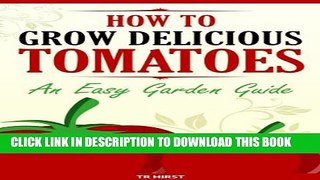 [PDF] How To Grow Delicious Tomatoes - An Easy Garden Guide Popular Colection