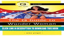 [EBOOK] DOWNLOAD The Q Guide to Wonder Woman: Stuff You Didn t Even Know You Wanted to