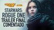 Star Wars: Rogue One - Trailer Final Comentado | OmeleTV AO VIVO