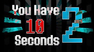 I Don't Have Enough Time!! - | You Have Ten Seconds 2|