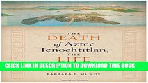 [EBOOK] DOWNLOAD The Death of Aztec Tenochtitlan, the Life of Mexico City GET NOW