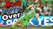 Best Super Over in Cricket History -- Amazing Cricket --