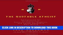 [PDF] The Quotable Atheist: Ammunition for Non-Believers, Political Junkies, Gadflies, and Those