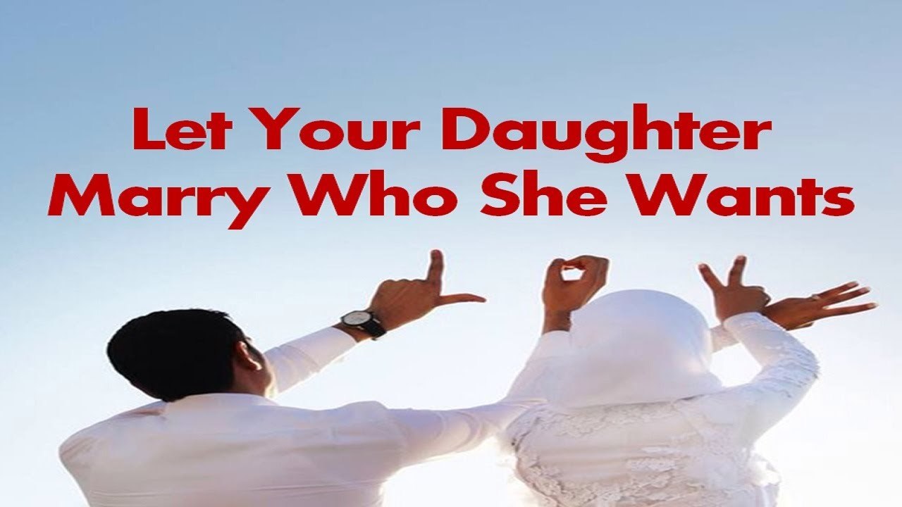 Let Your Daughter Marry Who She Wants - Mufti Menk
