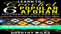 [DOWNLOAD PDF] Learn to Crochet 6 Popular Afghan Patterns in Just One Day: Learn How to Crochet