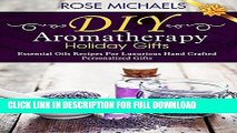 [DOWNLOAD PDF] DIY Aromatherapy Holiday Gifts: Essential Oil Recipes For Luxurious Hand Crafted