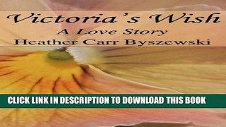 [PDF] Victoria s Wish: A Love Story Popular Collection