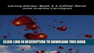 [PDF] Loving Ashley--Book 3--A Coffee Novel Popular Online
