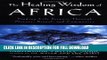 [DOWNLOAD PDF] The Healing Wisdom of Africa: Finding Life Purpose Through Nature, Ritual, and