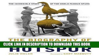 [PDF] The Biography of Tottenham Hotspur: The Incredible Story of the World Famous Spurs Popular