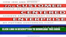 [Read PDF] The Customer-Centered Enterprise: How IBM and Other World-Class Companies Achieve