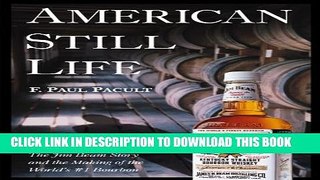 [Read PDF] American Still Life: The Jim Beam Story and the Making of the World s #1 Bourbon Ebook