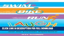 [DOWNLOAD PDF] Swim, Bike, Run, Laugh!: A Lighthearted Look at the Serious Sport of Triathlon and