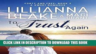 [PDF] To Trust Again: A Sweet Romance (Forty and Free Book 2) Full Colection