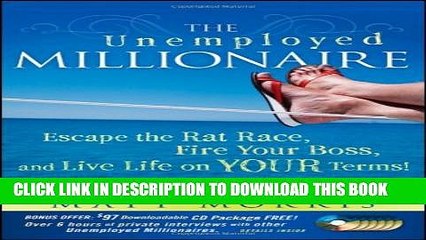 [Read PDF] The Unemployed Millionaire: Escape the Rat Race, Fire Your Boss and Live Life on YOUR