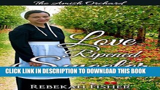 [PDF] AMISH ROMANCE: Love Ripened Sweeter: A Sweet, Clean Amish Romance Story Popular Colection