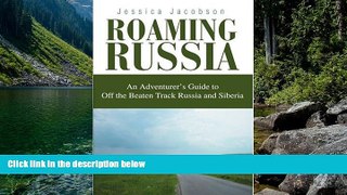 Must Have PDF  Roaming Russia: An Adventurer s Guide to Off the Beaten Track Russia and Siberia