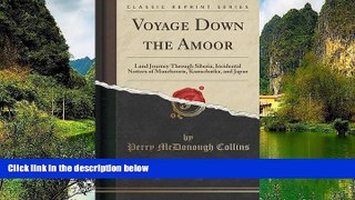 Must Have PDF  Voyage Down the Amoor: Land Journey Through Siberia, Incidental Notices of