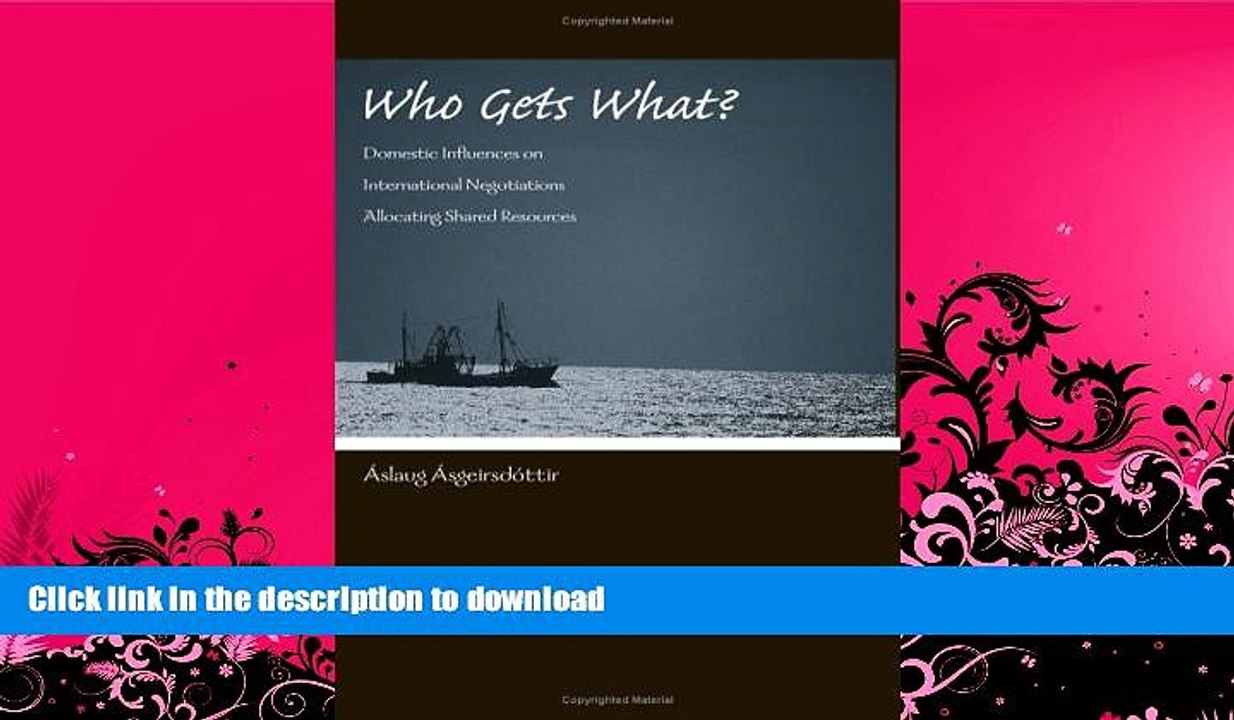 READ BOOK  Who Gets What?: Domestic Influences on International Negotiations Allocating Shared