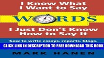 [BOOK] PDF Words: I Know What I Want To Say - I Just Don t Know How To Say It: how to write