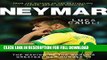 [DOWNLOAD PDF] Neymar: The Making of the World s Greatest New Number 10 READ BOOK FULL