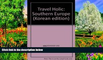 Must Have PDF  Travel Holic: Southern Europe (Korean edition)  Full Read Best Seller