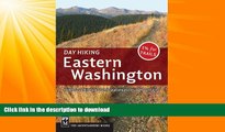 READ BOOK  Day Hiking: Eastern Washington Kettles-Selkirks Columbia Plateau Blue Mountains FULL