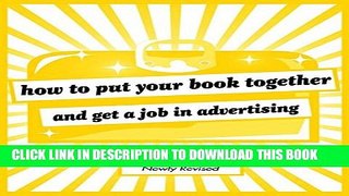 [Read PDF] How to Put Your Book Together and Get a Job in Advertising (Newly Revised Edition)