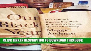 [Read PDF] Our Black Year: One Family s Quest to Buy Black in America s Racially Divided Economy