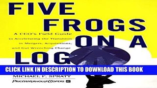 [PDF] Five Frogs on a Log: A CEO s Field Guide to Accelerating the Transition in Mergers,