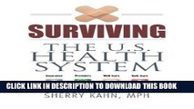 [PDF] Surviving the U.S. Health System: Insurance, Providers, Well Care, Sick Care Full Online